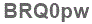 The text to enter in the texbox below is: BRQ0pw