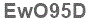 The text to enter in the texbox below is: EwO95D