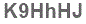 The text to enter in the texbox below is: K9HhHJ
