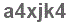 The text to enter in the texbox below is: a4xjk4