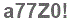 The text to enter in the texbox below is: a77Z0!
