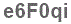 The text to enter in the texbox below is: e6F0qi