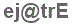 The text to enter in the texbox below is: ej@trE