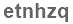 The text to enter in the texbox below is: etnhzq