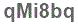 The text to enter in the texbox below is: qMi8bq