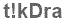 The text to enter in the texbox below is: t!kDra