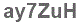 The text to enter in the texbox below is: ay7ZuH