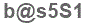 The text to enter in the texbox below is: b@s5S1